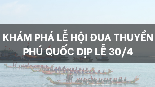 Khám phá lễ hội đua thuyền Phú Quốc dịp lễ 30/4